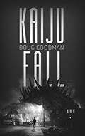Read Kaiju Fall, written by Doug Goodman