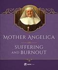 Read Mother Angelica on Suffering and Burnout, written by Mother Angelica