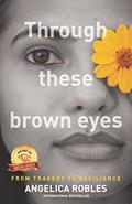 Read Through These Brown Eyes, written by Angelica Robles