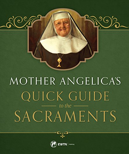 Read Mother Angelica's Quick Guide to the Sacraments, written by Mother Angelica