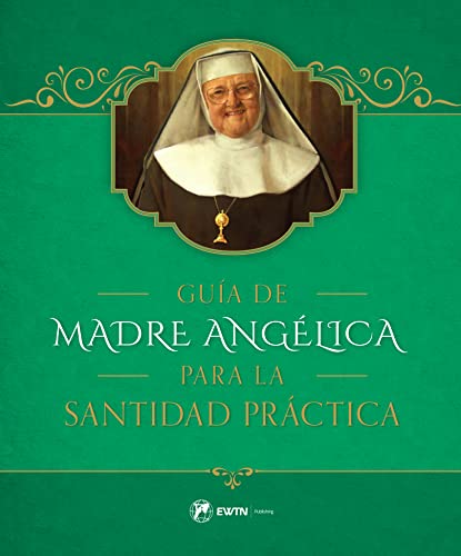 Read Guía de la Madre Angélica para la Santidad Práctica (Spanish Edition), written by Madre Angelica