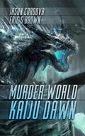 Read Murder World: Kaiju Dawn, written by Jason Cordova; Eric S. Brown