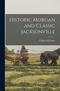 Read Historic Morgan and Classic Jacksonville, written by Charles M Eames