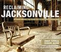 Read Reclaiming Jacksonville:: Stories Behind the River City's Historic Landmarks (Lost), written by Ennis Davis; Robert Mann