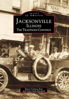 Jacksonville (Images of America: Illinois), written by Betty Carlson Kay; Gary Jack Barwick