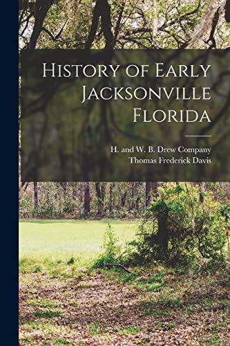 Read History of Early Jacksonville Florida, written by Thomas Frederick Davis