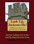 Read A Walking Tour of Jacksonville, Florida (Look Up, America! Series), written by Doug Gelbert Read A Walking Tour of Jacksonville, Florida (Look Up, America! Series), written by Doug Gelbert