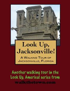 A Walking Tour of Jacksonville, Florida (Look Up, America! Series), written by Doug Gelbert