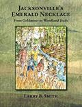 Read Jacksonville's Emerald Necklace: From Goldmines to Woodland Trails, written by Larry B Smith