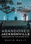 Read Abandoned Jacksonville: Vol. 2 - Remnants of the River City (America Through Time), written by David Bulit