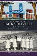 Read Remembering Jacksonville: By the Wayside (American Chronicles), written by Dorothy K. Fletcher