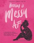 Read Healing is Messy AF: A Workbook about Investing in Yourself and Addressing Your Mental Health, written by Kaitlyn E. Kenealy MA LPC