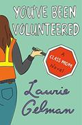 Read You've Been Volunteered: A Class Mom Novel, written by Laurie Gelman