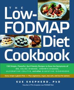 The Low-FODMAP Diet Cookbook: 150 Simple, Flavorful, Gut-Friendly Recipes to Ease the Symptoms of IBS, Celiac Disease, Crohn's Disease, Ulcerative Colitis, and Other Digestive Disorders, written by Sue Shepherd