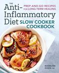 Read The Anti-Inflammatory Diet Slow Cooker Cookbook: Prep-and-Go Recipes for Long-Term Healing, written by Madeline Given