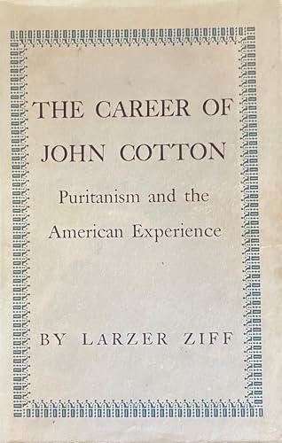 Read The Career of John Cotton: Puritanism and the American Experience (Princeton Legacy Library), written by Larzer Ziff