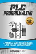 Read PLC Programming Using RSLogix 500: A Practical Guide to Ladder Logic and the RSLogix 500 Environment (Allen-Bradley Automation), written by Nathan Clark