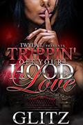 Read Trippin Off Your Hood Love, written by Glitz