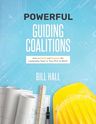 Read Powe??rful Guiding Coalitions: How to Build and Sustain the Leadership Team in Your PLC at Work®, written by Bill Hall