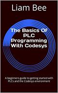 Read The Basics Of PLC Programming With Codesys: A beginners guide to getting started with PLCs and the Codesys environment, written by Liam Bee