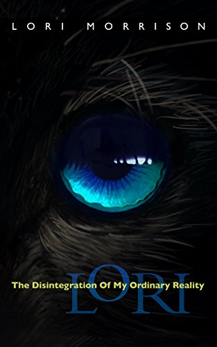 Read Lori: The Disintegration of My Ordinary Reality, written by Lori Morrison
