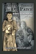 Read Trippin' through the Oil Patch: A Boy Remembers His Dad, written by Gayle Raymond Lain