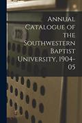 Read Annual Catalogue of the Southwestern Baptist University, 1904-05, written by Anonymous