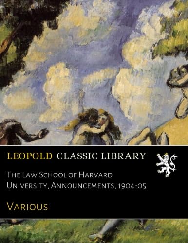 Read The Law School of Harvard University, Announcements, 1904-05, written by Various .
