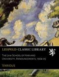 Read The Law School of Harvard University, Announcements, 1904-05, written by Various .