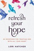 Read Refresh Your Hope: 60 Devotions for Trusting God with All Your Heart, written by Lori Hatcher