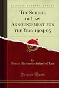 Read The School of Law Announcement for the Year 1904-05 (Classic Reprint), written by Boston University School of Law