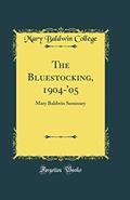 Read The Bluestocking, 1904-'05: Mary Baldwin Seminary (Classic Reprint), written by Mary Baldwin College
