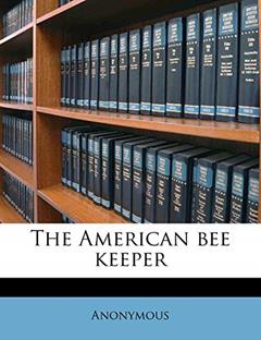 The American bee keeper Volume v.14-15 1904-05, written by Anonymous