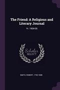 Read The Friend: A Religious and Literary Journal: Yr. 1904-05, written by Robert Smith