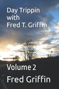 Read Day Trippin with Fred T. Griffin: Volume 2, written by Fred T. Griffin; Jody Griffin