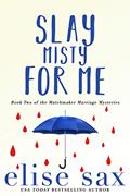 Read Slay Misty For Me (Matchmaker Marriage Mysteries Book 2), written by Elise Sax