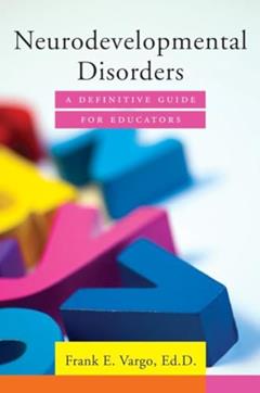 Neurodevelopmental Disorders: A Definitive Guide for Educators, written by Frank E. Vargo
