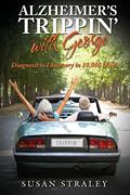 Read Alzheimer's Trippin' with George: Diagnosis to Discovery in 10,000 Miles, written by Susan Straley