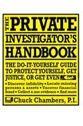 Read The Private Investigator Handbook: The Do-It-Yourself Guide to Protect Yourself, Get Justice, or Get Even, written by Chuck Chambers