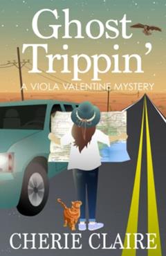 Ghost Trippin' (A Viola Valentine Mystery), written by Cherie Claire