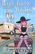 Read Road Trippin' with My Witches: A Witch Squad Cozy Mystery #9 (The Witch Squad Cozy Mystery Series), written by M.Z. Andrews