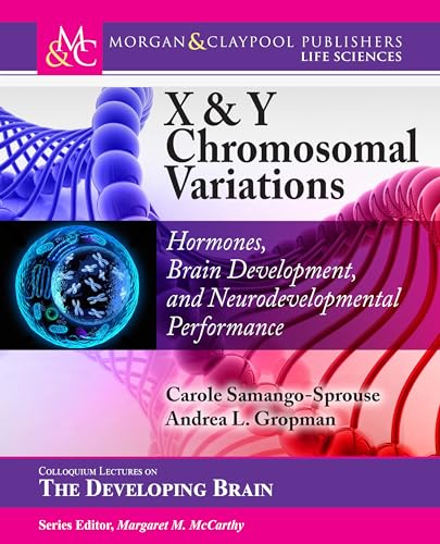 Read X & Y Chromosomal Variations: Hormones, Brain Development, and Neurodevelopmental Performance (Colloquium the Developing Brain), written by Carole A Samango-Sprouse; Andrea L Gropman