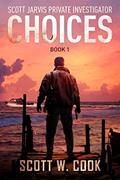 Read Choices: A Crime action thriller (Scott Jarvis Private Investigator Book 1), written by Scott Cook