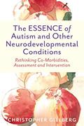Read The ESSENCE of Autism and Other Neurodevelopmental Conditions: Rethinking Co-Morbidities, Assessment, and Intervention, written by Christopher Gillberg
