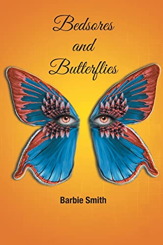 Read Bedsores and Butterflies, written by Barbie Smith