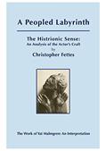 Read A Peopled Labyrinth: The Histrionic Sense: An Analysis of the Actor's Craft, written by Christopher Fettes