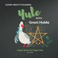 Read Yule: Learn About Paganism with Grani Hulda, written by Grani Hulda
