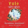 Read Yule: A Winter's Wassail (The Songs of Sabbats), written by Alexandre Ravenhart