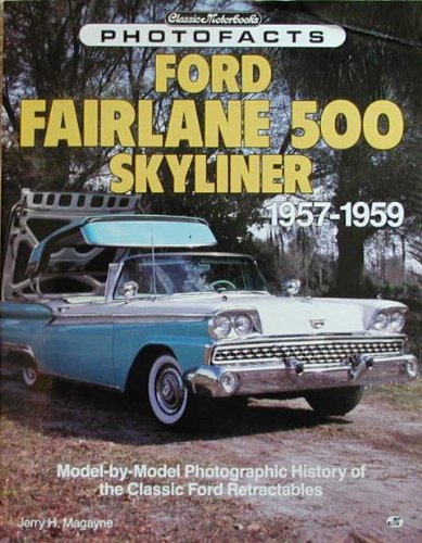 Read Ford Fairlane 500 Skyliner, 1957-1959 (Classic Motorbooks Photofacts), written by Jerry H. Magayne