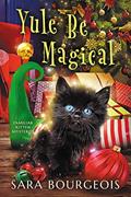 Read Yule Be Magical (Familiar Kitten Mysteries Book 8), written by Sara Bourgeois